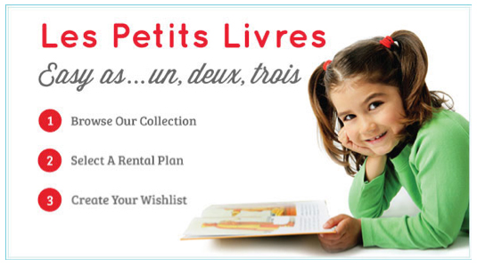 Les Petits Livres ! Easy as 1, 2, 3- First Browse our collection of French books for kids, Second Select your Rental Plan, Third Create your wish list